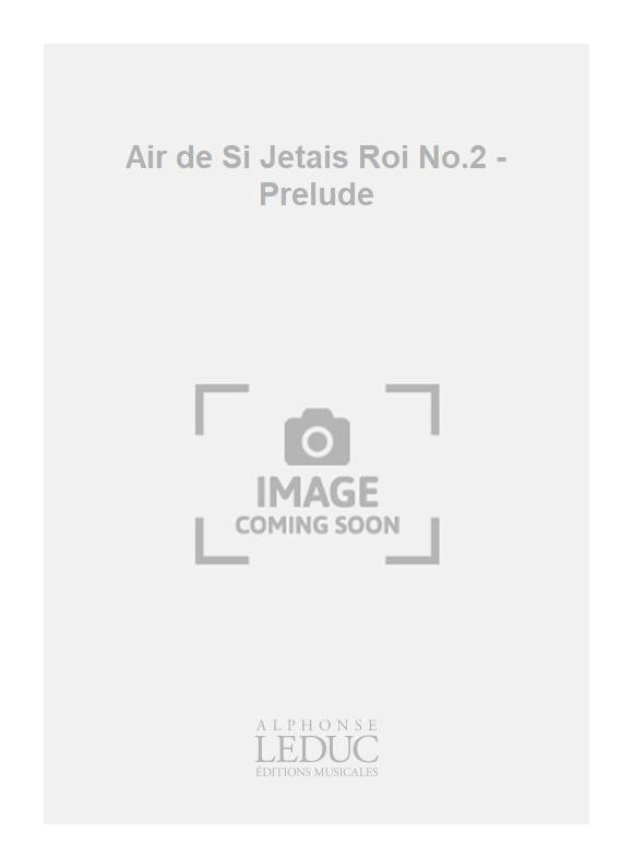 Air de Si Jetais Roi n° 2 - Prélude