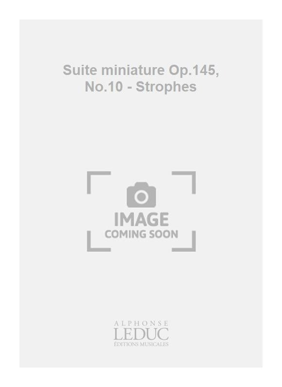 Suite miniature Op.145, n° 10 - Strophes