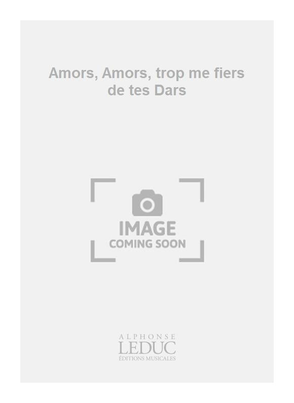 Amors, Amors, trop me fiers de tes Dars