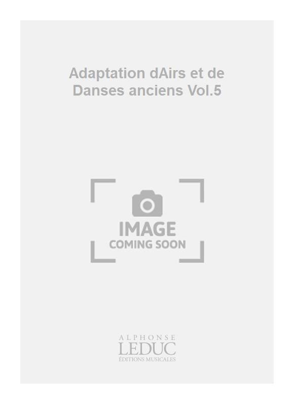 Adaptation dAirs et de Danses anciens Volume 5