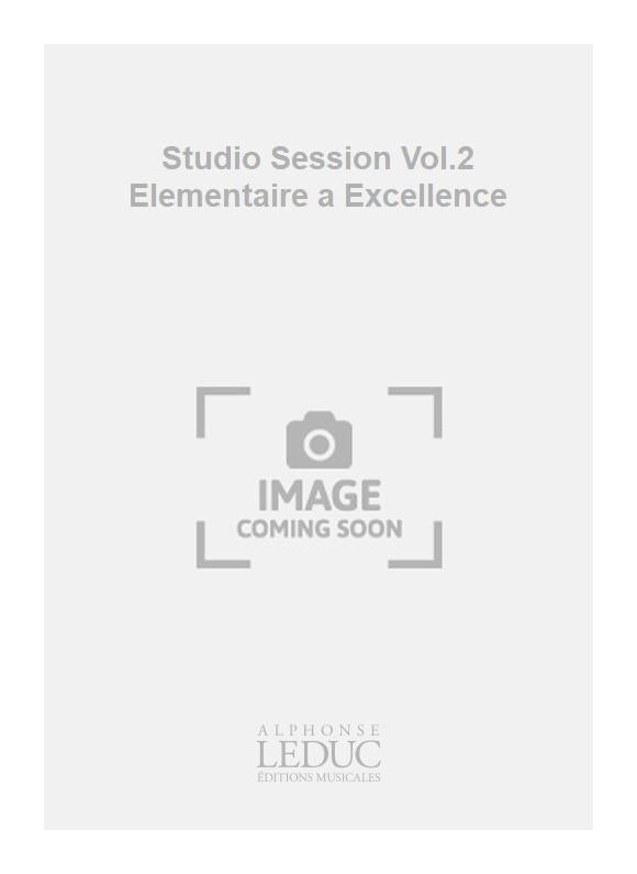 Studio Session Volume 2 Elementaire a Excellence