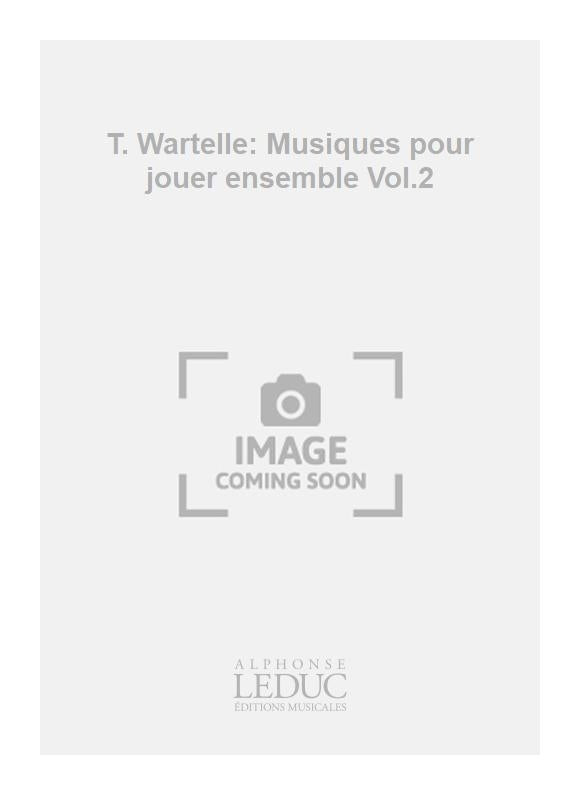 T. Wartelle: Musiques pour jouer ensemble Volume 2