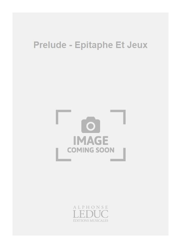 Prélude - Epitaphe Et Jeux
