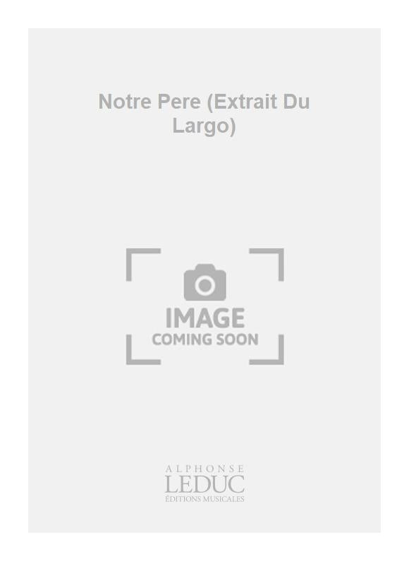 Notre Pere (Extrait Du Largo)