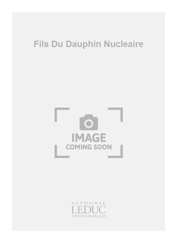 Fils Du Dauphin Nucleaire