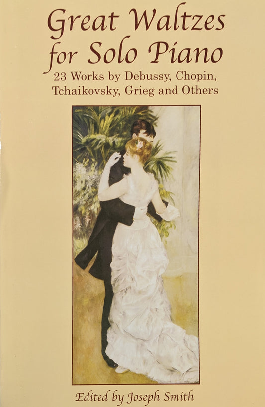 Great Waltzes for Solo Piano: 34 Works by Debussy, Chopin, Tchaikovsky, Grieg and Others