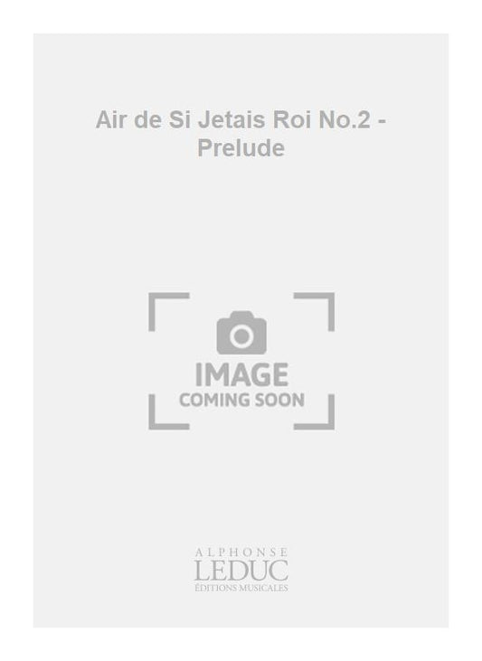 Air de Si Jetais Roi n° 2 - Prélude