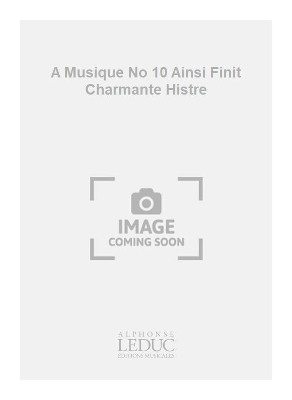 A Musique n° 10 Ainsi Finit Charmante Histre