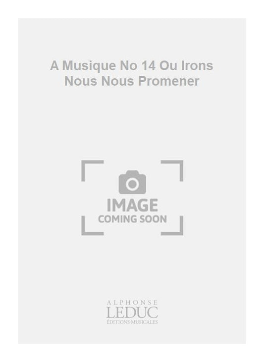 A Musique n° 14 Ou Irons Nous Nous Promener