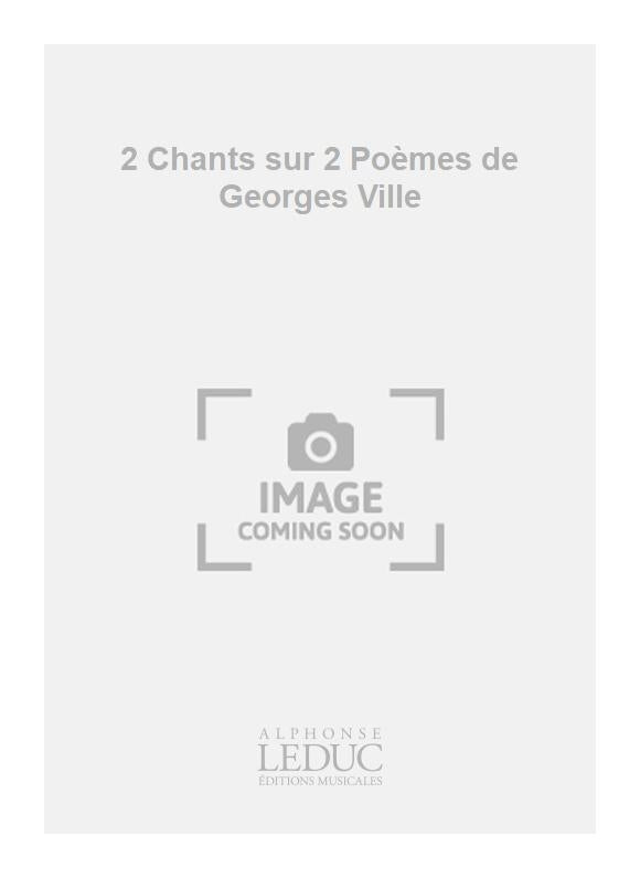 2 Chants sur 2 Poèmes de Georges Ville