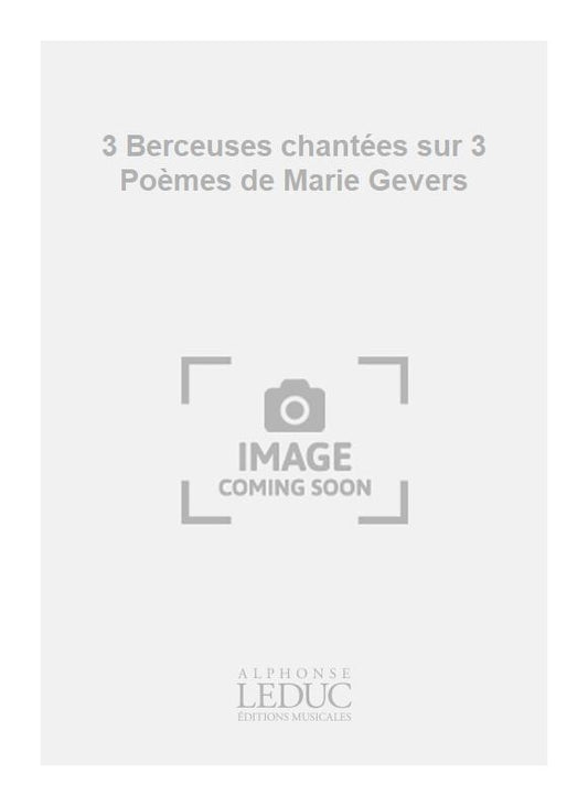 3 Berceuses Chantées Sur Trois Poèmes De Gevers