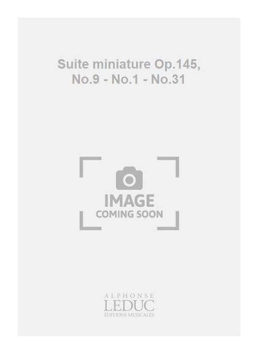 Suite miniature Op.145, n° 9 - n° 1 - n° 31