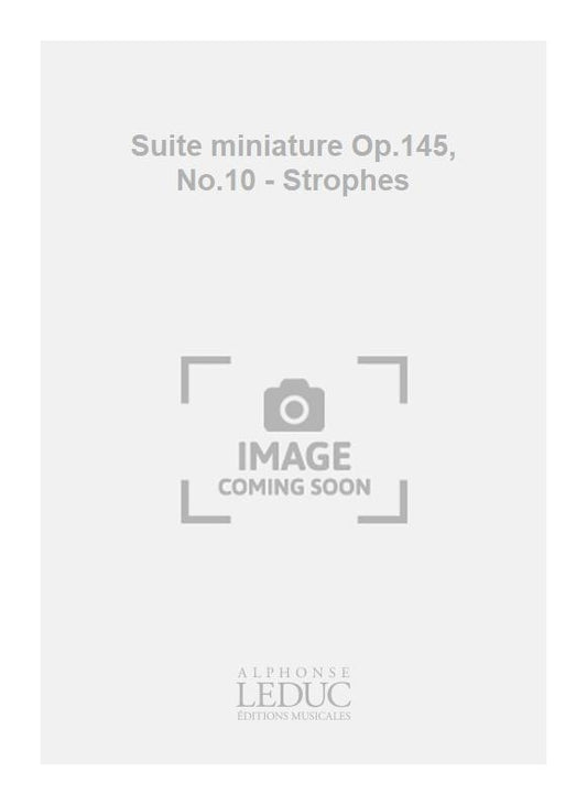 Suite miniature Op.145, n° 10 - Strophes