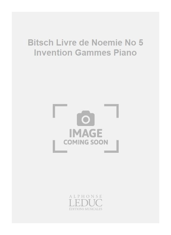 Bitsch Livre de Noemie n° 5 Invention Gammes Piano