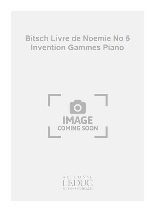 Bitsch Livre de Noemie n° 5 Invention Gammes Piano