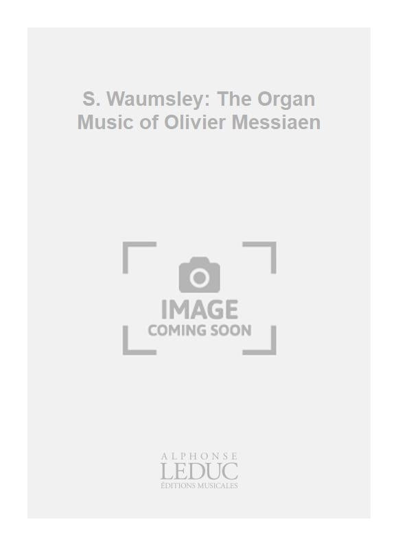 S. Waumsley: Organ Music Of Olivier Messiaen, The