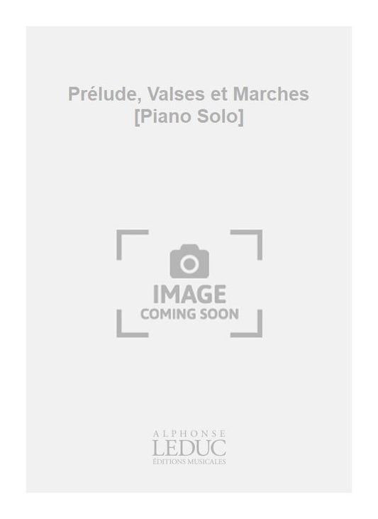 Prélude, Valses et Marches [Piano Solo]