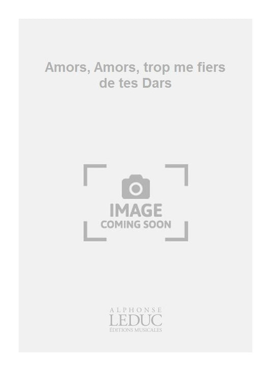 Amors, Amors, trop me fiers de tes Dars