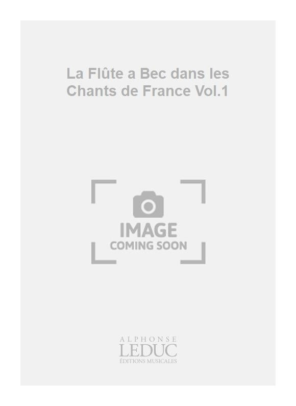 La Flûte a Bec dans les Chants de France Volume 1