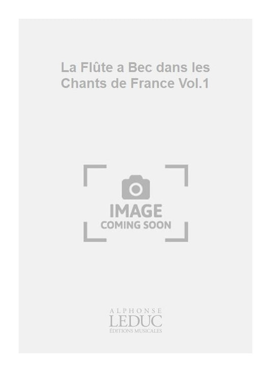 La Flûte a Bec dans les Chants de France Volume 1