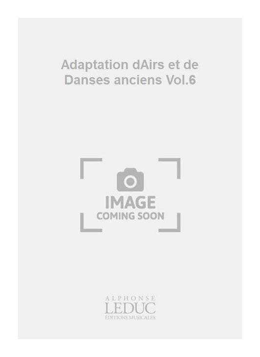 Adaptation dAirs et de Danses anciens Volume 6