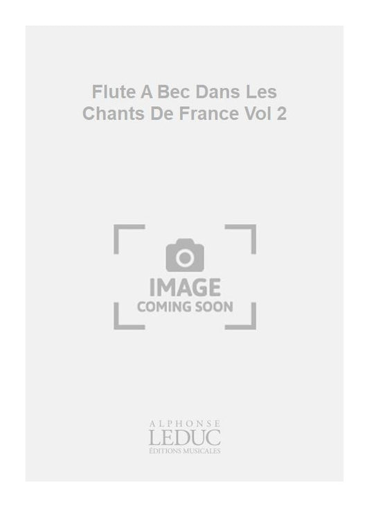 La Flûte À Bec Dans Les Chants De France Volume 2