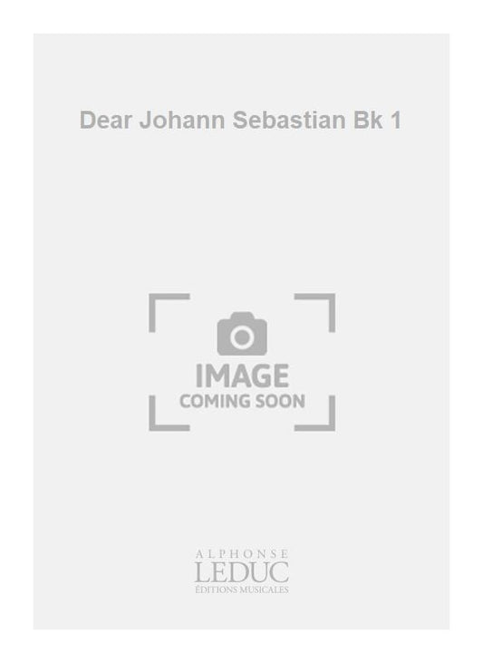 Dear Johann Sebastian Volume 1