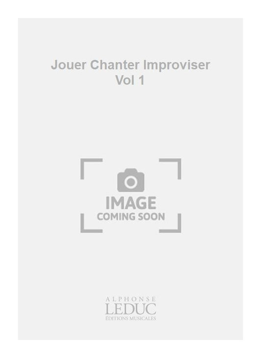 Jouer Chanter Improviser Vol 1