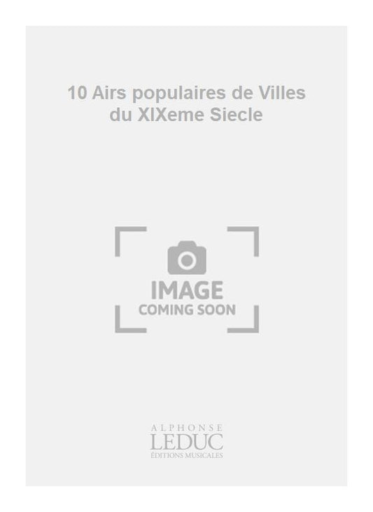 10 Airs populaires de Villes du XIXeme Siecle