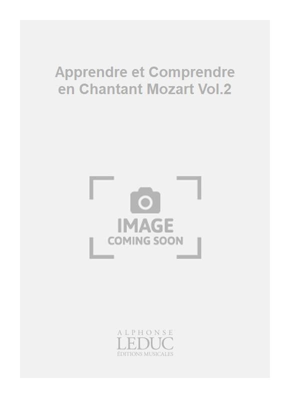 Apprendre et Comprendre en Chantant Mozart Volume 2