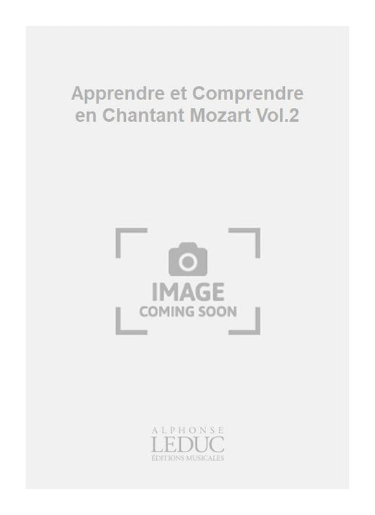 Apprendre et Comprendre en Chantant Mozart Volume 2