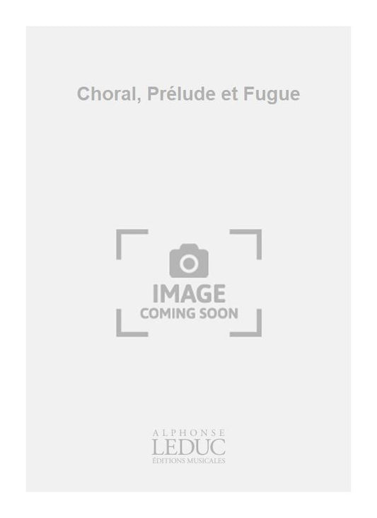 Choral, Prélude et Fugue