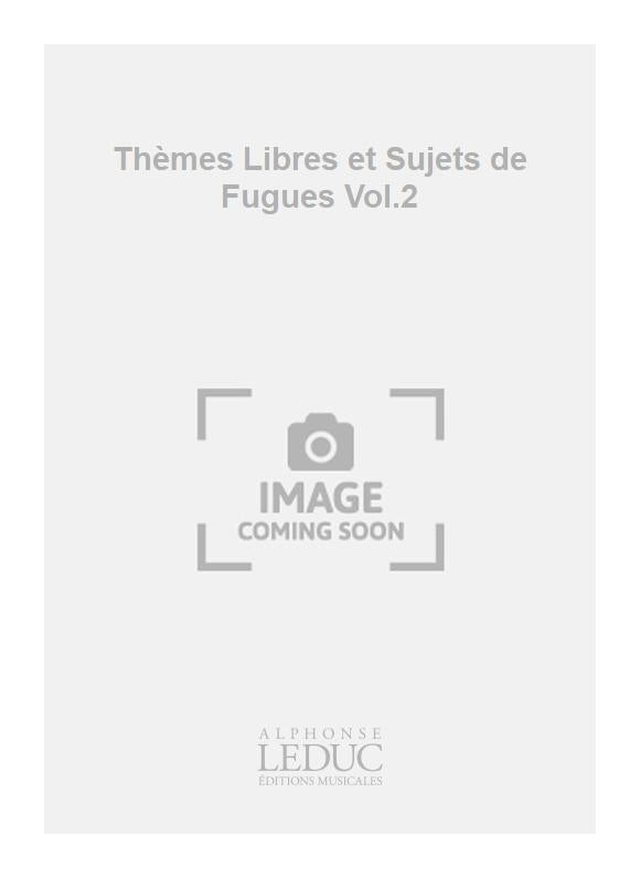 Thèmes Libres et Sujets de Fugues Volume 2