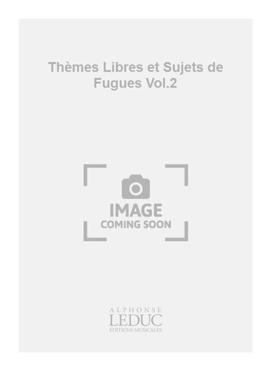 Thèmes Libres et Sujets de Fugues Volume 2