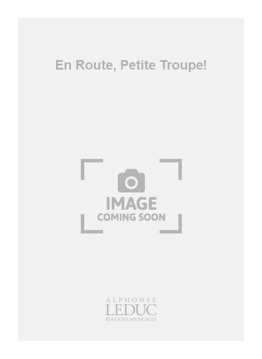 En Route, Petite Troupe!