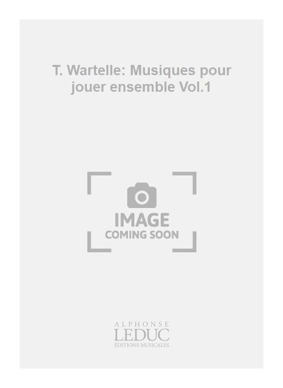 T. Wartelle: Musiques pour jouer ensemble Volume 1