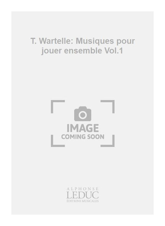 T. Wartelle: Musiques pour jouer ensemble Volume 1