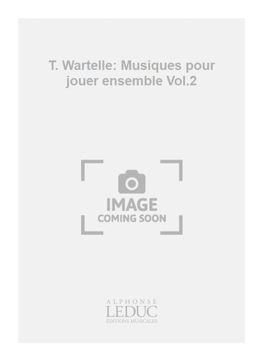 T. Wartelle: Musiques pour jouer ensemble Volume 2