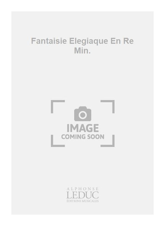 Fantaisie Elegiaque En Re Min.