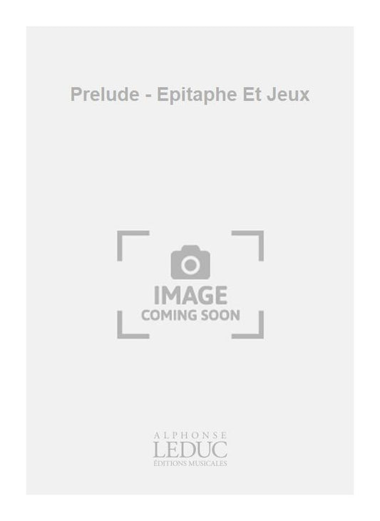 Prélude - Epitaphe Et Jeux
