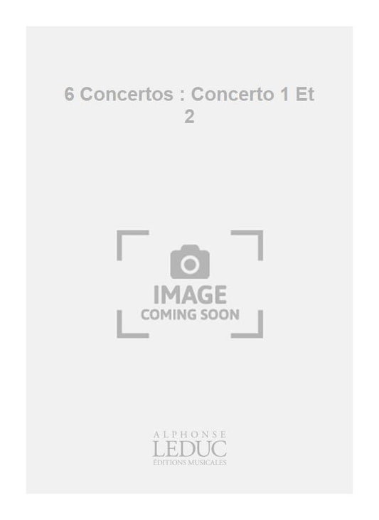 6 Concertos : Concerto 1 Et 2