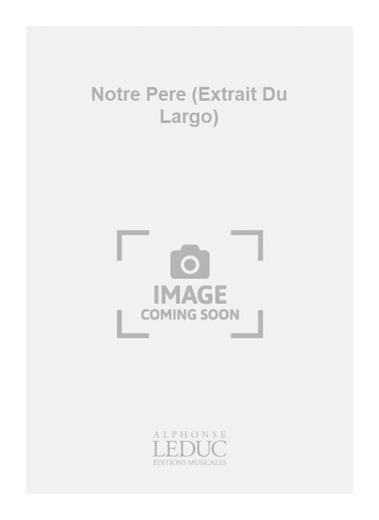 Notre Pere (Extrait Du Largo)