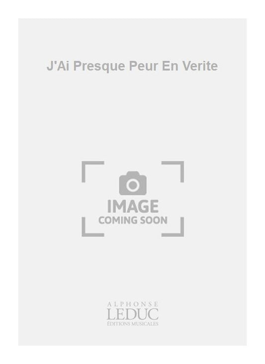 J'Ai Presque Peur En Verite