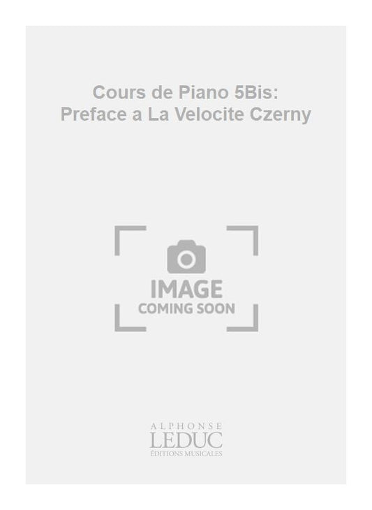 Cours de Piano 5Bis: Preface a La Velocite Czerny