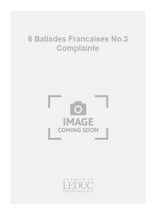 6 Ballades Francaises n° 3 Complainte