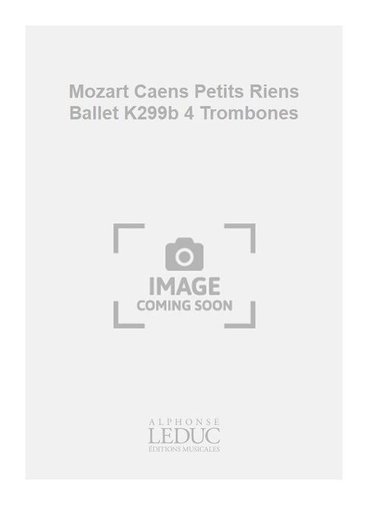 Mozart Caens Petits Riens Ballet K299b 4 Trombones