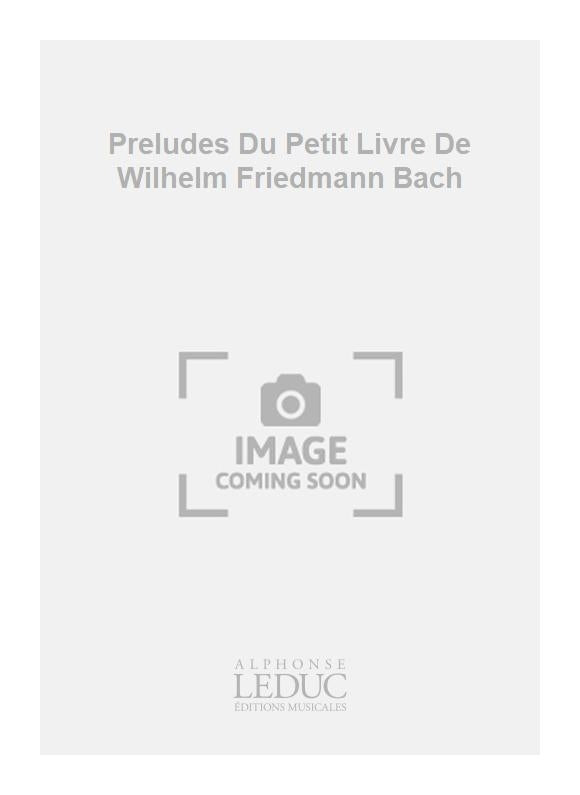 Préludes Du Petit Livre De Wilhelm Friedmann Bach