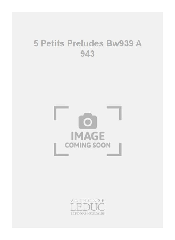 5 Petits Préludes Bw939 A 943