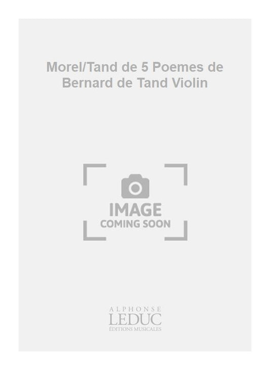 Morel/Tand de 5 Poemes de Bernard de Tand Violin