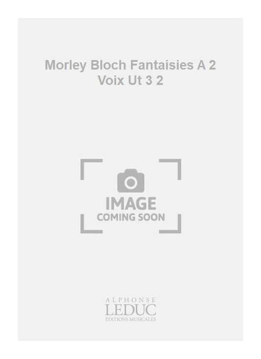 Morley Bloch Fantaisies A 2 Voix Ut 3 2